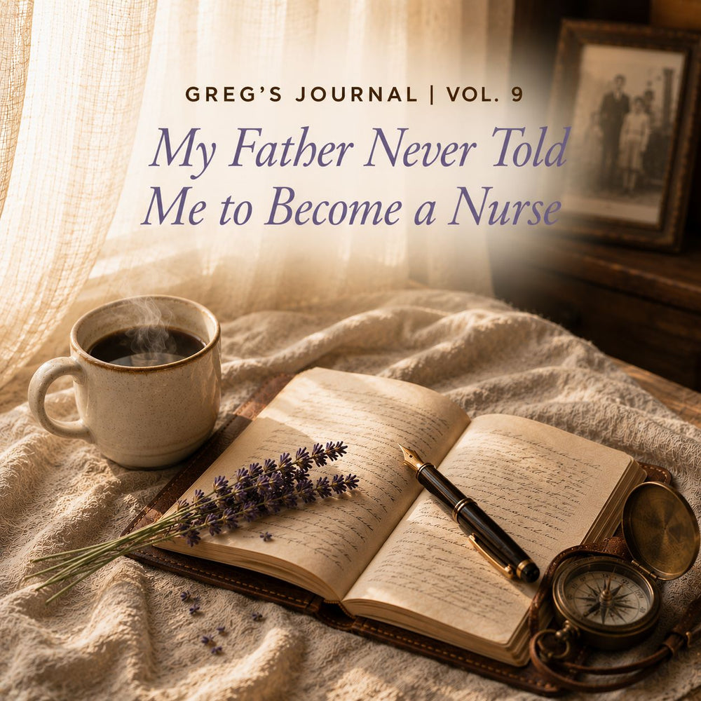 Greg's Journal: My Father Never Told Me to Become a Nurse